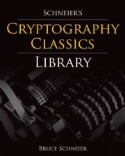 Schneiers Cryptography Classics Library Applied Cryptography Secrets and Lies and Practical Cryptography