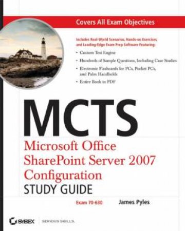 MCTS: Microsoft Office Sharepoint Server 2007 Configuration Study Guide (70-630) by James Pyles