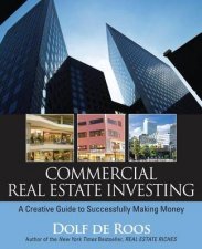 Commercial Real Estate Investing A Creative Guide To Succesfully Making Money