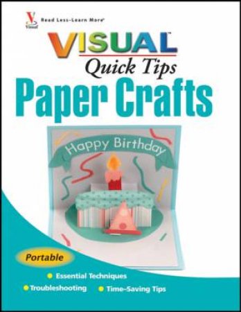 Paper Crafts Visual Quick Tips by REBECCA LUDENS,JENNIFER SCHMIDT