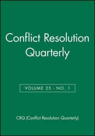 Conflict Resolution Quarterly, Volume 25, Number 1 by Conflict Resolution Quarterly