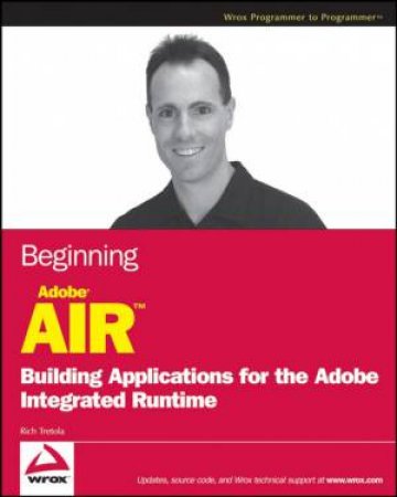 Beginning Air: Building Applications for the Adobe Integrated Runtime by RICH TRETOLA