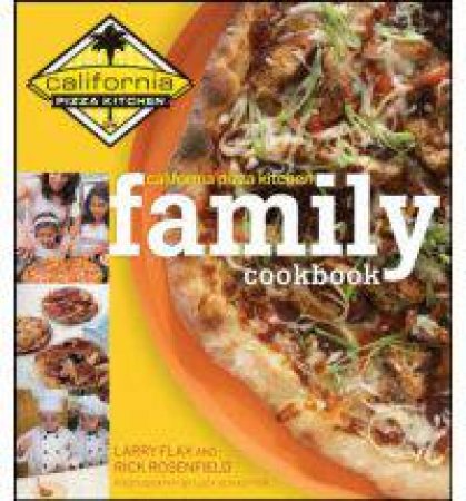 California Pizza Kitchen Family Cookbook by Unknown