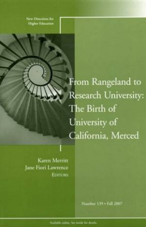 From Rangeland To Research University: The Birth Of The University Of California, Merced, He 139 Fall 07 by Karen Merritt