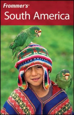 Frommer's South America, 4th Edition by MICHAEL LUONGO