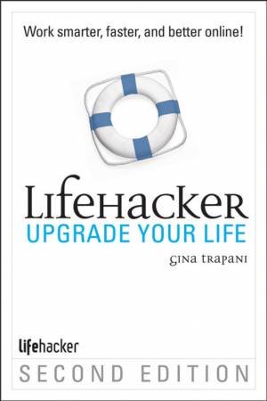 Lifehacker: Upgrade Your Life by Gina Trapani