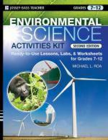 Environmental Science Activities Kit: Ready-to-use Lessons, Labs, and Worksheets for Grades 7-12, 2nd Edition by Michael L Roa