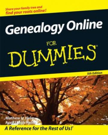 Genealogy Online For Dummies, 5th Ed by Matthew Helm & April Leigh Helm