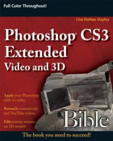 Photoshop CS3 Extended Video and 3D Bible by Lisa DaNae Dayley