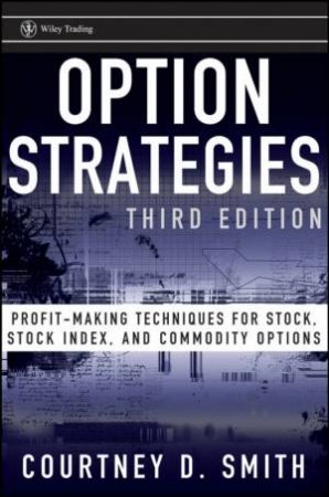 Option Strategies, Third Edition: Profit-making Techniques for Stock, Stock Index, and Commodity Options by COURTNEY SMITH