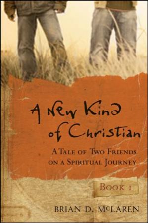 A New Kind Of Christian: A Tale Of Two Friends On A Spiritual Journey by Brian McLaren