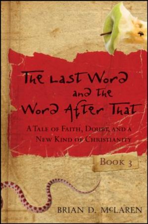 The Last Word And The Word After That: A Tale Of Faith, Doubt, And A New Kind Of Christianity by Brian McLaren