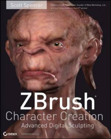 ZBrush Character Creation: Advanced Digital Sculpting by Scott Spencer