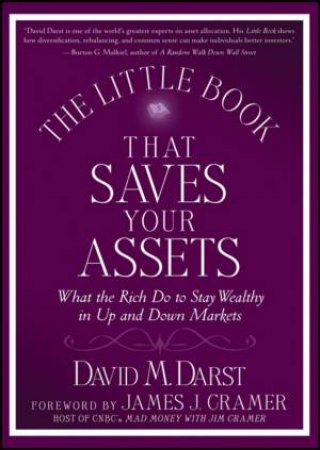 Little Book That Saves Your Assets: What the Rich Do to Stay Wealthy in Up and Down Markets by David M Darst