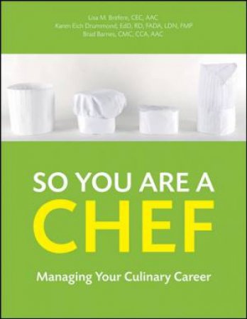 So You Are a Chef: Managing Your Culinary Career by LISA BREFERE