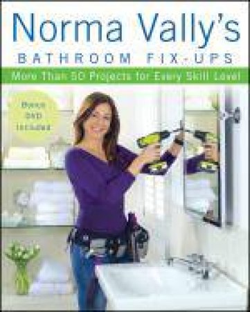 Norma Vally's Bathroom Fix-Ups: 30 Projects for Every Skill Level by Norma Vally