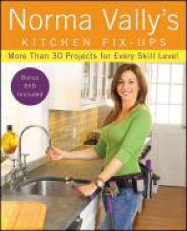 Norma Vally's Kitchen Fix-Ups: 30 Projects for Every Skill Level by Norma Vally