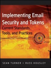 Implementing Email Security And Tokens Current Standards Tools And Practices