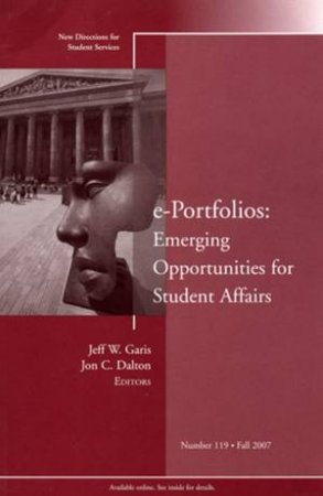 E-portfolios: Emerging Opportunitues For Student Affairs No. 119 Fall 2007 by SS