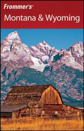 Frommer's Montana & Wyoming, 7th Edition by ERIC PETERSON