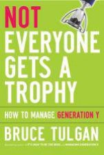 Not Everyone Gets a Trophy How to Manage Generation Y