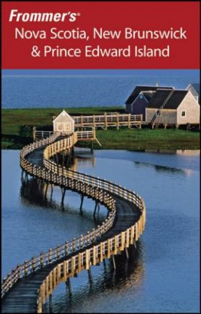 Frommer's Nova Scotia, New Brunswick And Prince Edward Island, 7th Ed by Various