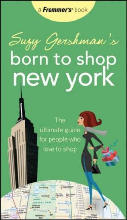 Suzy Gershman's Born to Shop New York: The Ultimate Guide for People Who Love to Shop, 12th Edition by Unknown