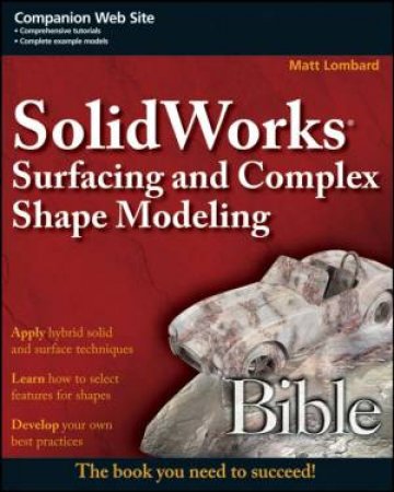 SolidWorks Surfacing And Complex Shape Modeling Bible by Matt Lombard