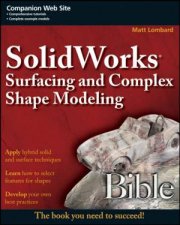 SolidWorks Surfacing And Complex Shape Modeling Bible