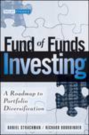 Fund of Funds Investing: A Roadmap to Portfolio Diversification by Daniel A Strachman & Richard S Bookbinder