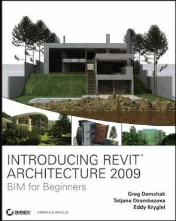 Introducing Revit Architecture X: Bim for Beginners by GREG DEMCHAK