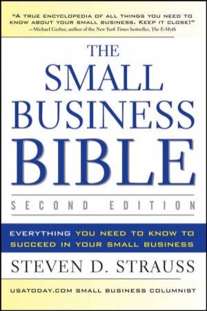 Small Business Bible, 2Ed: Everything You Need to Know to Succeed in Your Small Business by Steven D Strauss