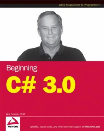 Beginning C# 3.0: An Introduction To Object Oriented Programming by Jack Purdum