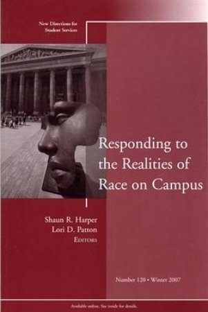 Responding To The Realities Of Race On Campus No. 120 Winter 2007 by Student Services