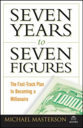 Seven Years to Seven Figures: The Fast-Track Plan to Becoming a Millionaire (Pbc) by MICHAEL MASTERSON