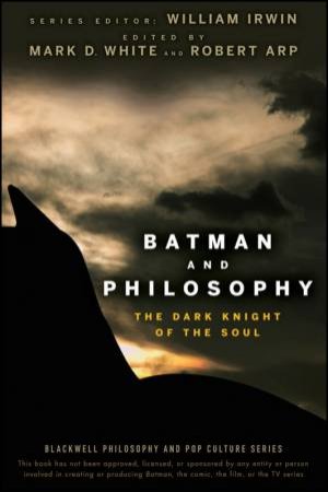 Batman And Philosophy: The Dark Knight Of The Soul by Various