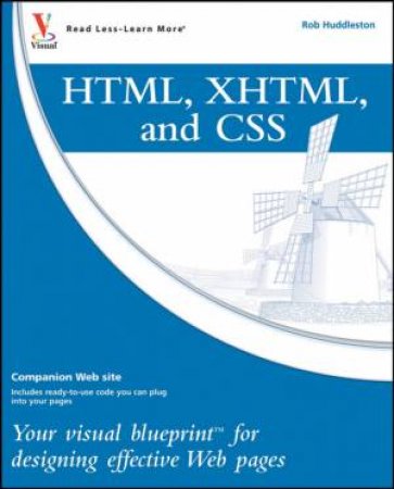 HTML, XHTML, and Css: Your Visual Blueprint for Designing Effective Web Pages by ROB HUDDLESTON