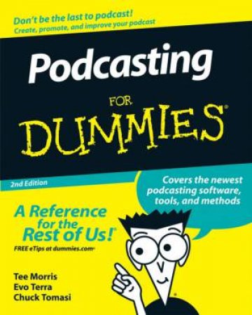 Podcasting For Dummies, 2nd Edition by Tee Morris