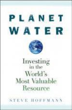 Planet Water Investing in the Worlds Most Valuable Resource