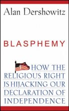 Blasphemy How the Religious Right Is Hijacking Our Declaration of Independence