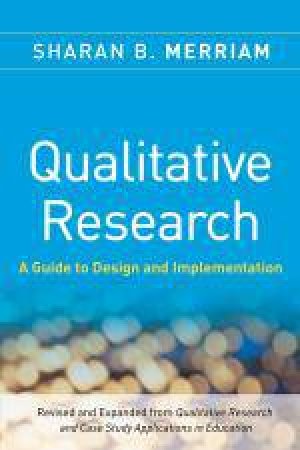 Qualitative Research: A Guide to Design and Implementation by Sharan B Merriam