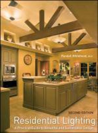 Residential Lighting: A Practical Guide to Beatiful Sustainable Design, 2nd Edition by Randall Whitehead