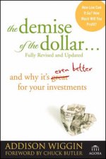 The Demise Of The Dollar And Why Its Even Better For Your Investments 2nd Ed