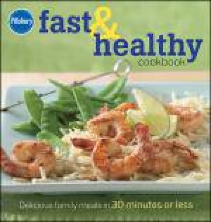 Pillsbury Fast and Healthy Cookbook: Delicious Family Meals in 30 Minutes or Less by Pillsbury Editors