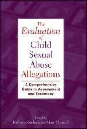 Evaluation of Child Sexual Abuse Allegations: A Comprehensive Guide to Assessment and Testimony by Kathryn Kuehnle & Mary Connell