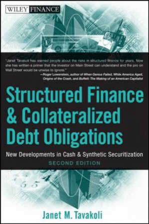 Structured Finance and Collateralized Debt Obligations, Second Edition: New Developments in Cash and Synthetic Securitiz by Janet M Tavakoli