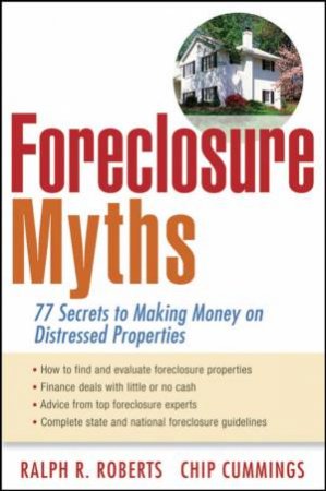 Foreclosure Myths: 77 Secrets to Saving Thousands on Distressed Properties! by Unknown