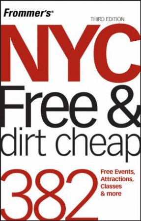 Frommer's: NYC Free and Dirt Cheap, 3rd Ed by Ethan Wolff