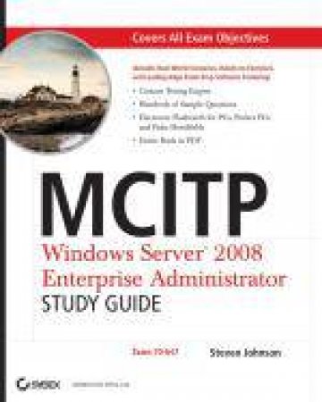 MCITP: Windows Server 2008 Enterprise Administrator Study Guide (Exam 70-647, with CD) by Steven Johnson