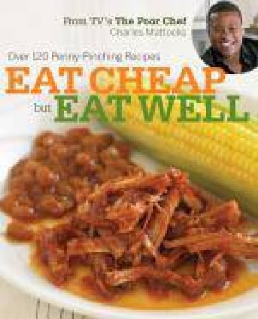 Eat Cheap But Eat Well: The Poor Chef Cookbook by Charles Mattocks